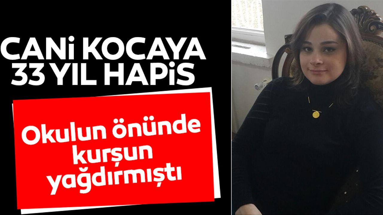 Kahramanmaraş’ta cani kocaya 33 yıl hapis