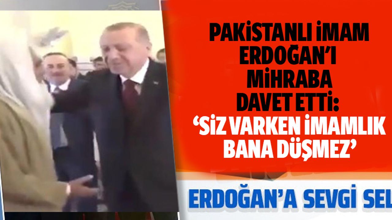 Pakistanlı İmam Erdoğan'ı Mihraba Davet Etti: Siz Varken İmamlık Bana Düşmez