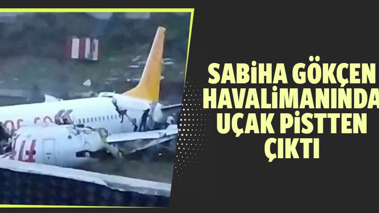 Sabiha Gökçen havalimanında uçak pistten çıktı