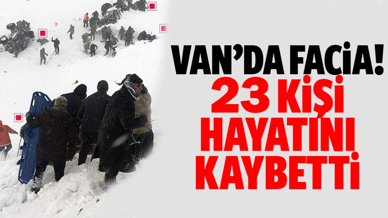 Van’da facia! 23 kişi hayatını kaybetti