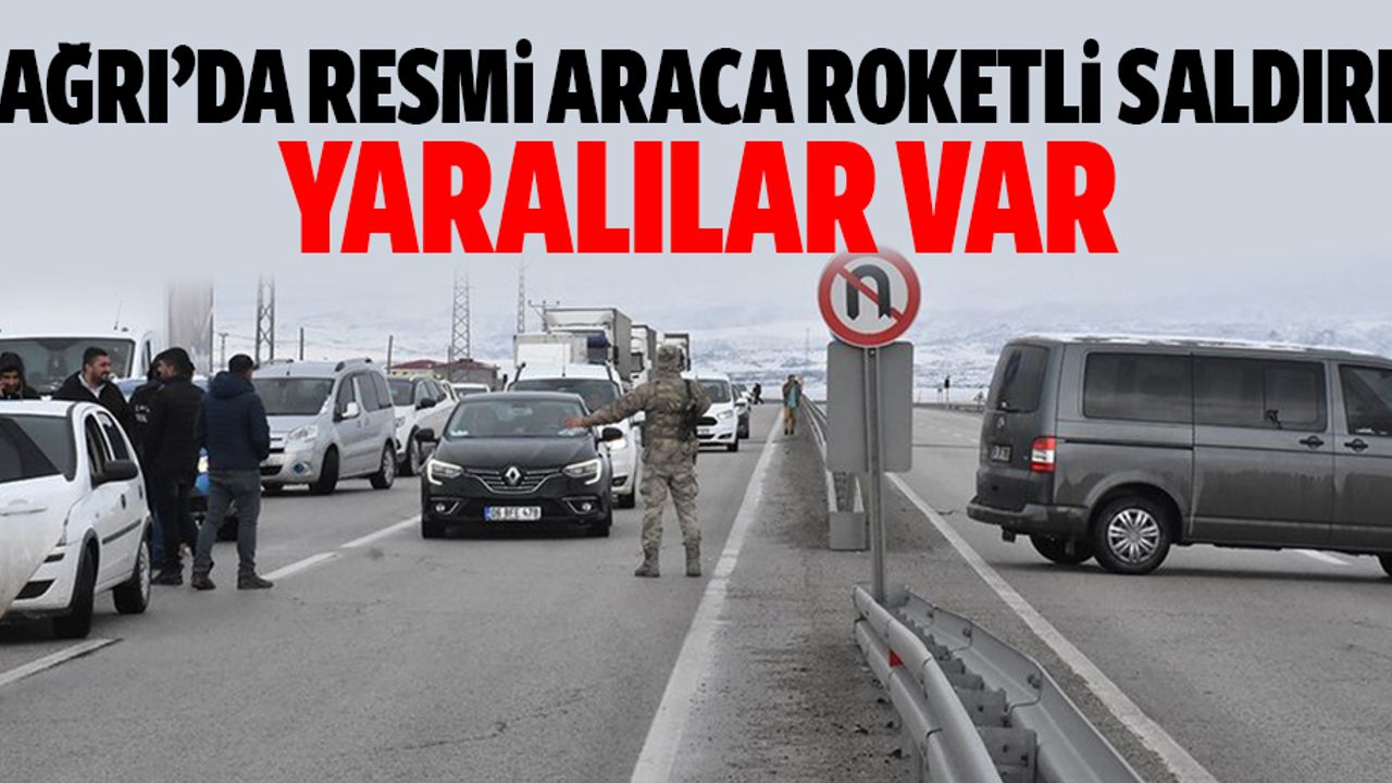 Ağrı’da resmi araca roketli saldırı: yaralılar var
