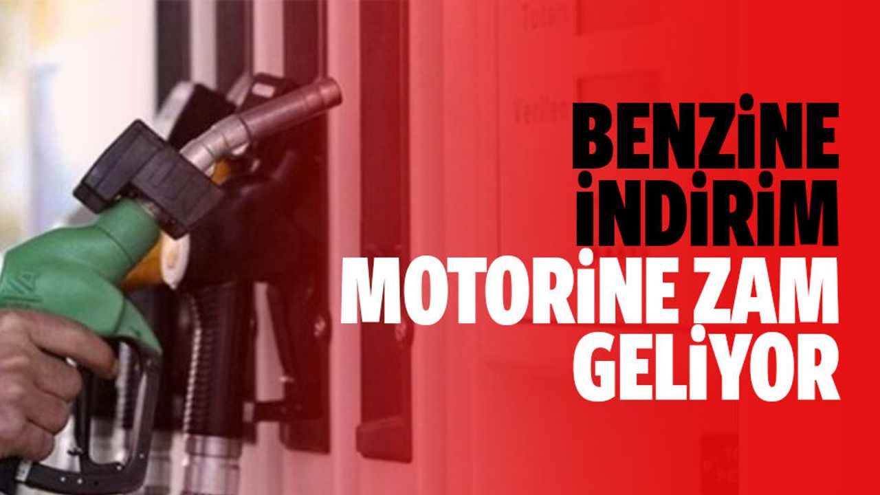 Benzine indirim, motorine zam geliyor