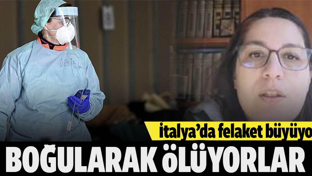 İtalya’da yaşayan araştırma görevlisi korona dehşetinin boyutunu anlattı: Boğularak ölüyorlar