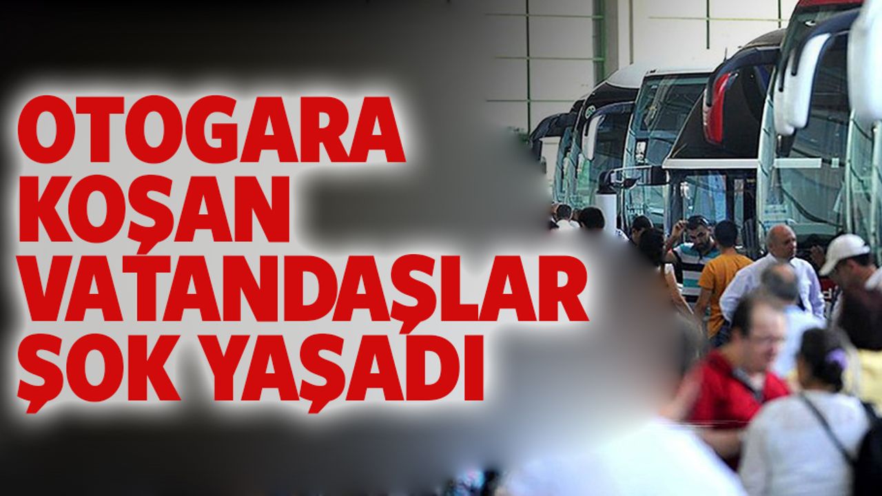 Korona yasaklarının ardından otogara gidenler fiyatları görünce şoka uğradı!