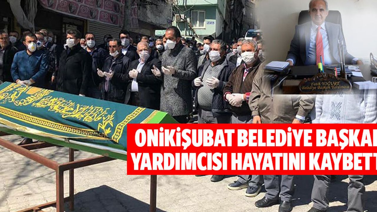 Onikişubat Belediye Başkan Yardımcısı Hayatını Kaybetti