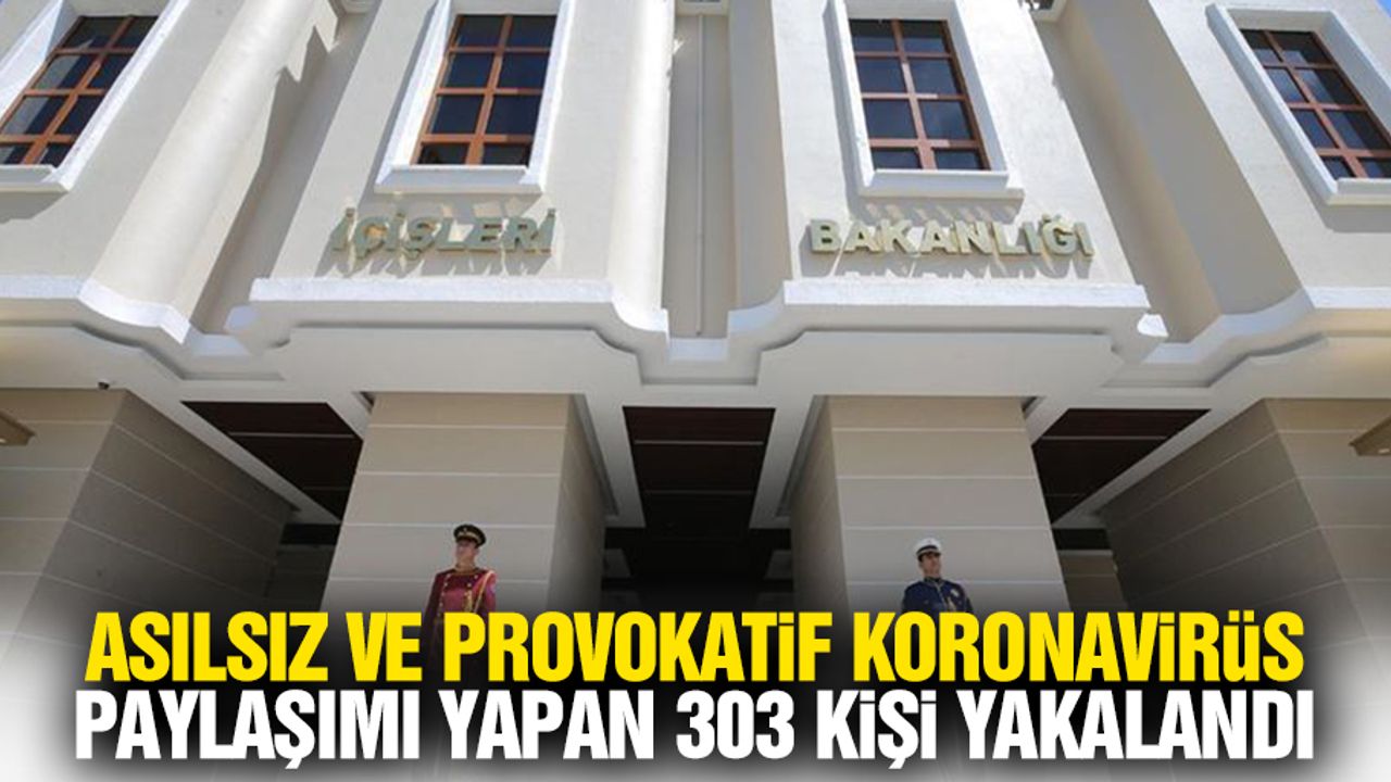 Asılsız Ve Provokatif Koronavirüs Paylaşımı Yapan 303 Kişi Yakalandı