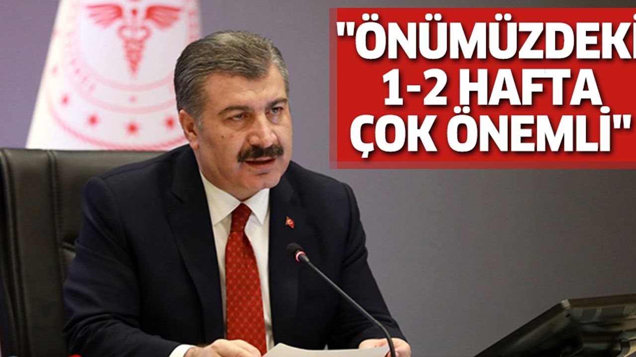 Bakan Koca, vatandaşları uyardı: Önümüzdeki 1-2 hafta çok önemli