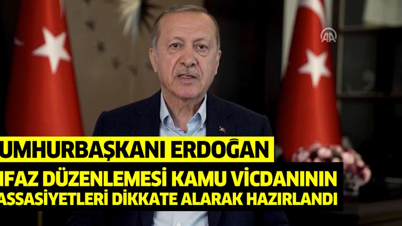 Cumhurbaşkanı Erdoğan: İnfaz Düzenlemesi Kamu Vicdanının Hassasiyetleri Dikkate Alarak Hazırlandı
