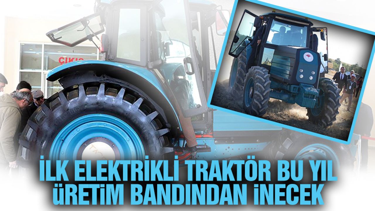 İlk Elektrikli Traktör Bu Yıl Üretim Bandından İnecek