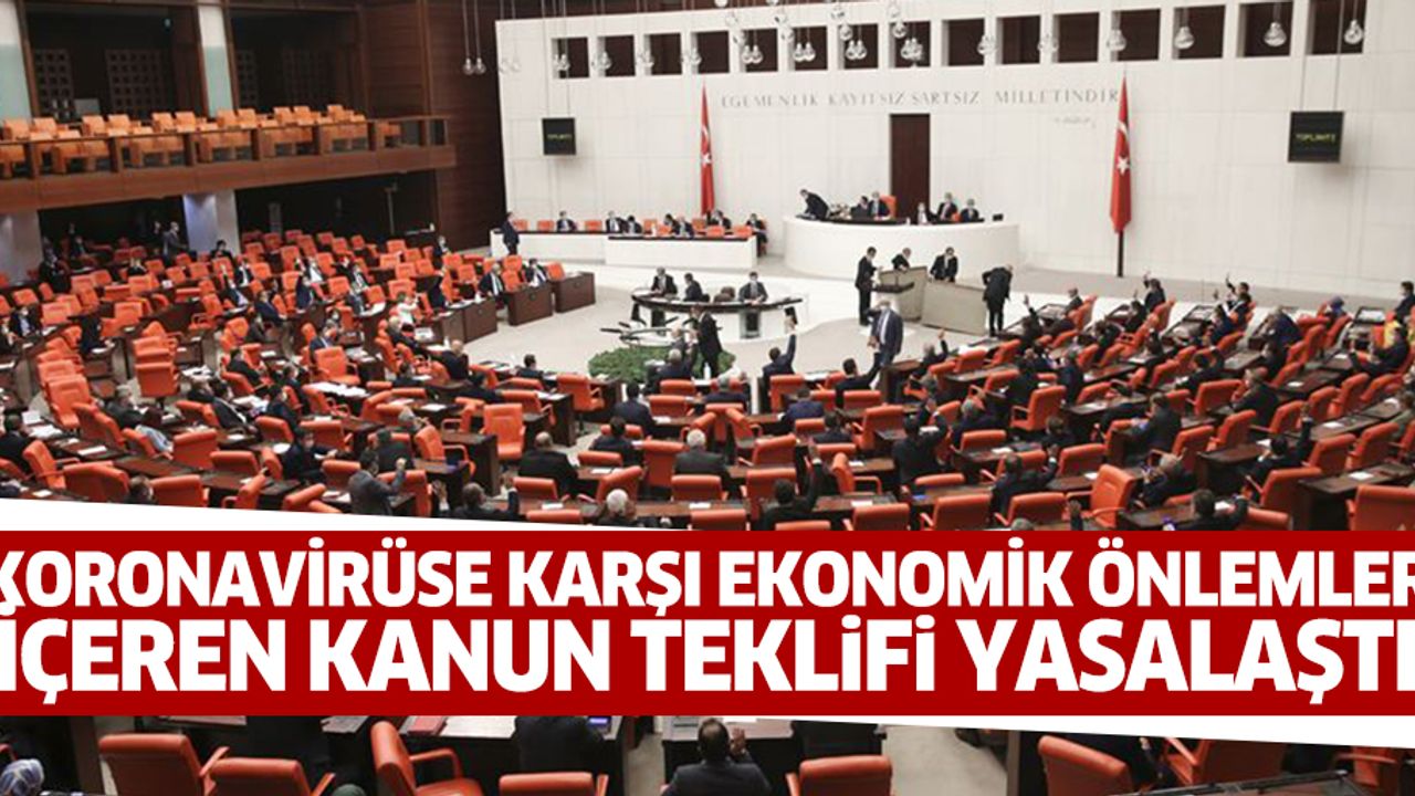 Koronavirüse Karşı Ekonomik Önlemler İçeren Kanun Teklifi Yasalaştı