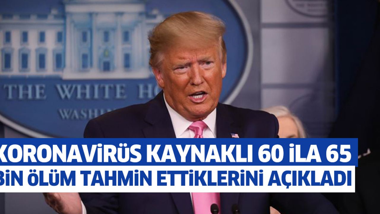Trump, Koronavirüs Kaynaklı 60 İla 65 Bin Ölüm Tahmin Ettiklerini Açıkladı