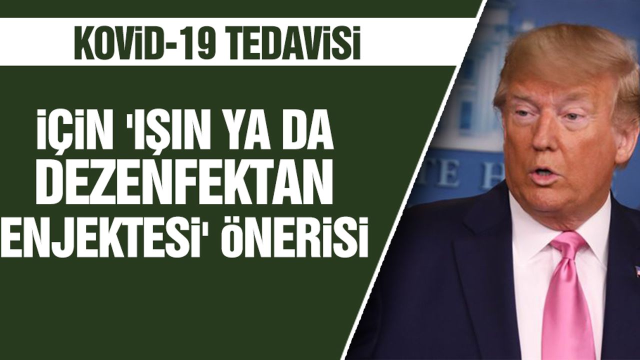 Trump'tan KOVİD-19 TEDAVİSİ İçin 'Işın Ya Da Dezenfektan Enjektesi' Önerisi