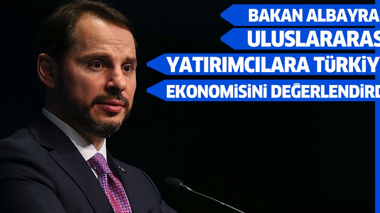 Bakan Albayrak, Uluslararası Yatırımcılara Türkiye Ekonomisini Değerlendirdi