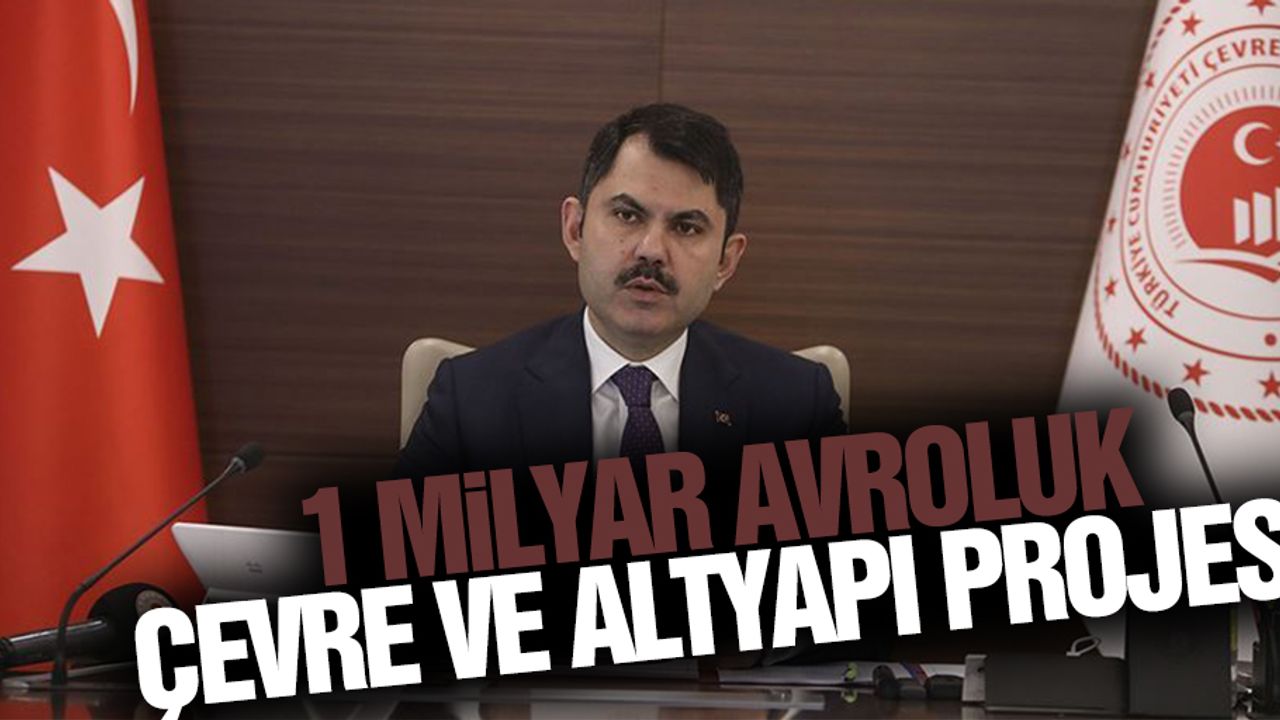 Çevre ve Şehircilik Bakanlığından 1 milyar avroluk çevre ve altyapı projesi