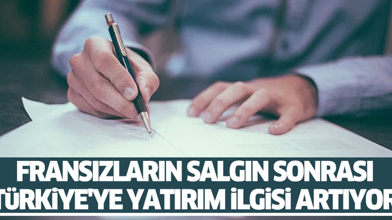 Fransızların salgın sonrası Türkiye'ye yatırım ilgisi artıyor