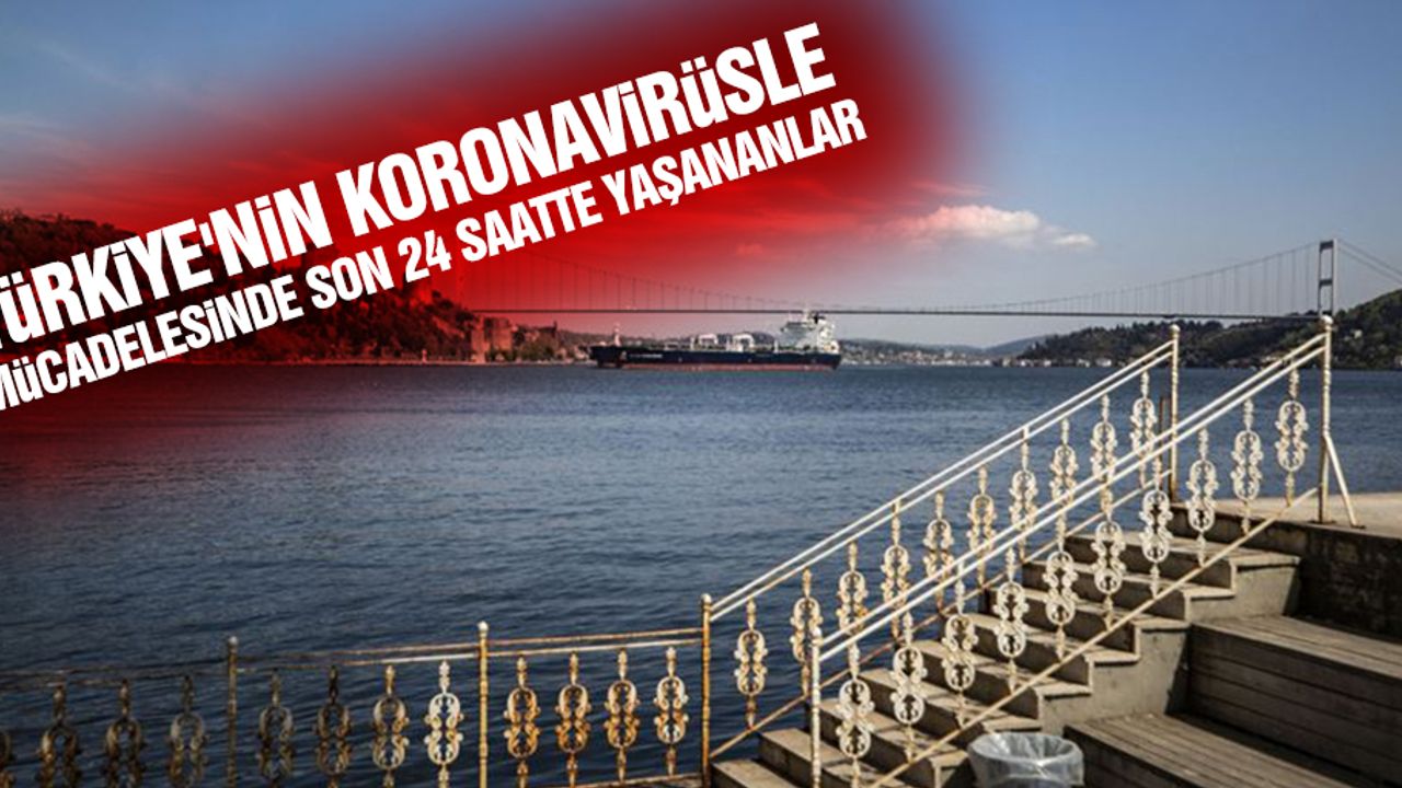 Türkiye'nin Koronavirüsle Mücadelesinde Son 24 Saatte Yaşananlar