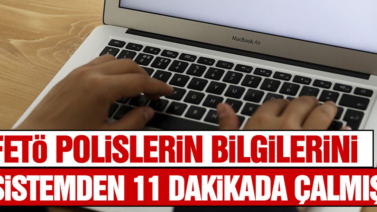 FETÖ Polislerin Bilgilerini Sistemden 11 Dakikada Çalmış