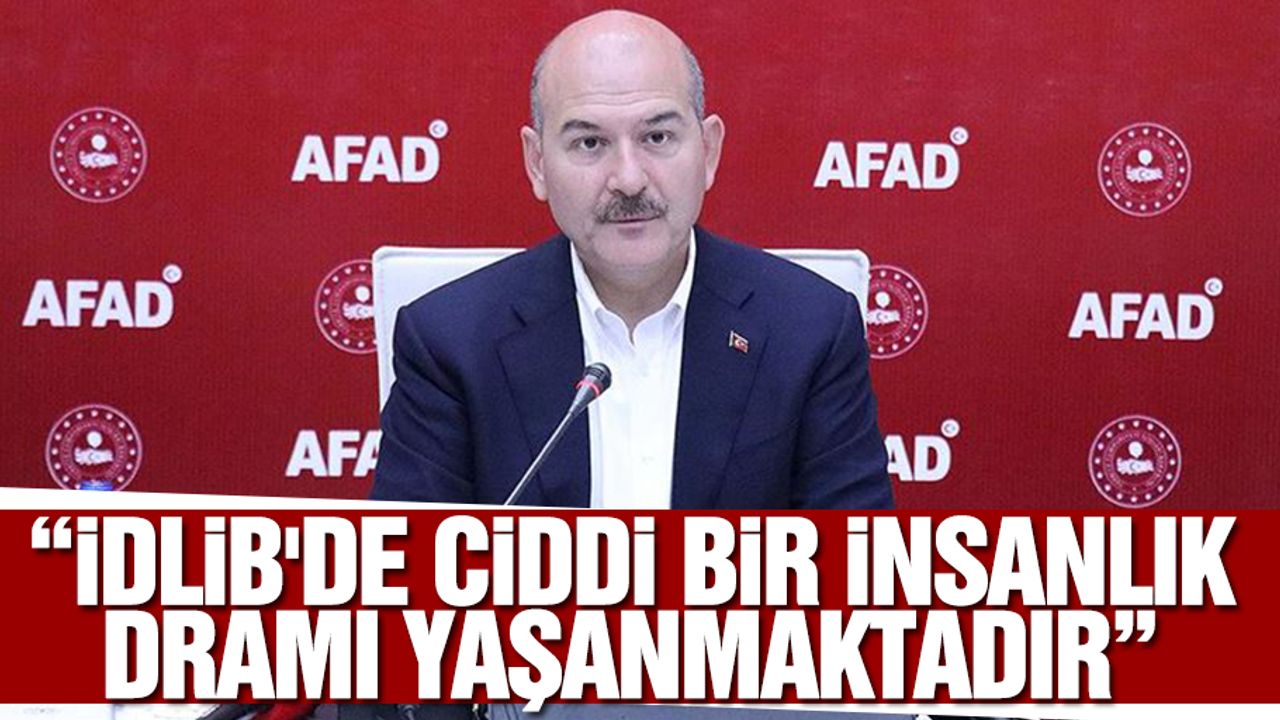 “İdlib'de ciddi bir insanlık dramı yaşanmaktadır”