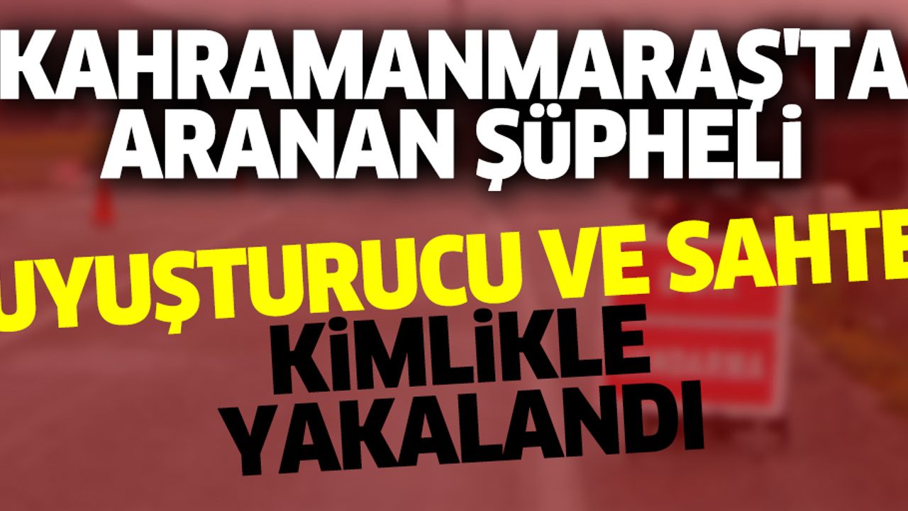 Kahramanmaraş'ta Aranan Şüpheli, Uyuşturucu Ve Sahte Kimlikle Yakalandı