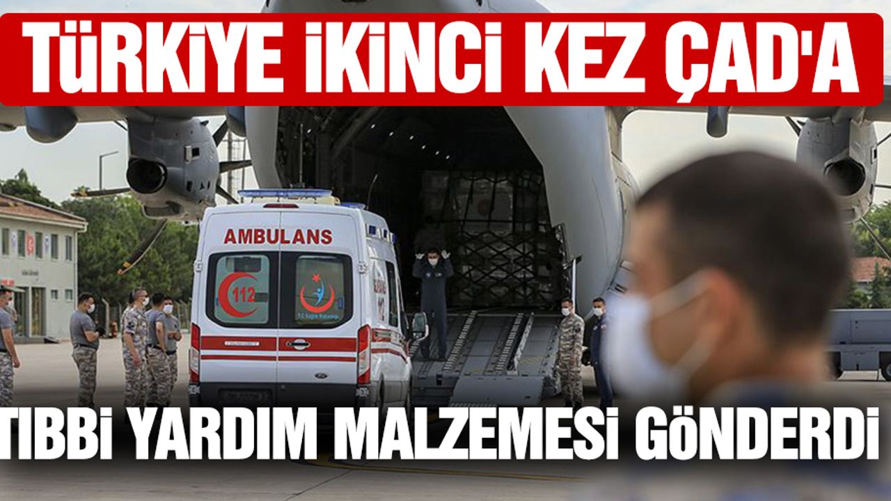 Türkiye ikinci kez Çad'a tıbbi yardım malzemesi gönderdi