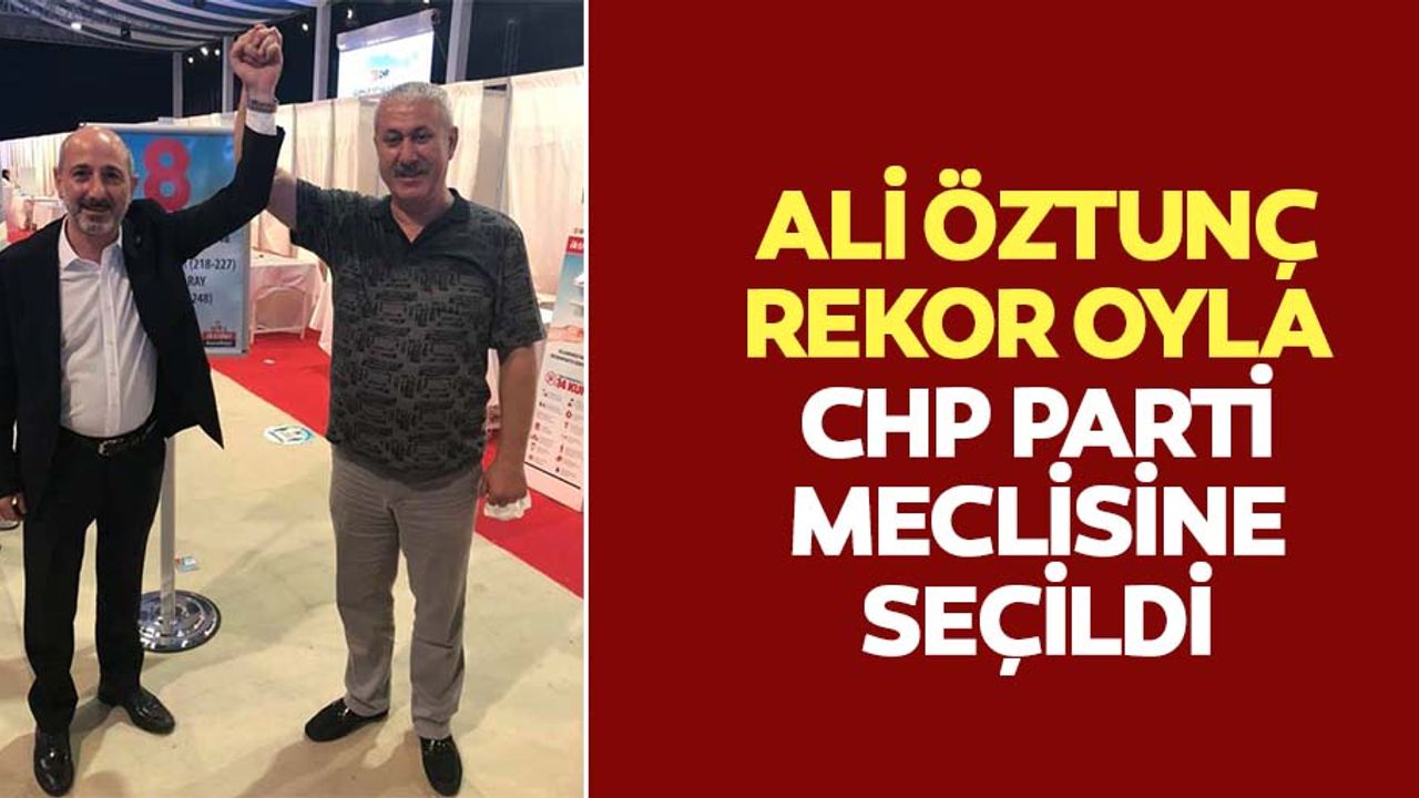 Ali Öztunç rekor oyla CHP parti meclisine seçildi