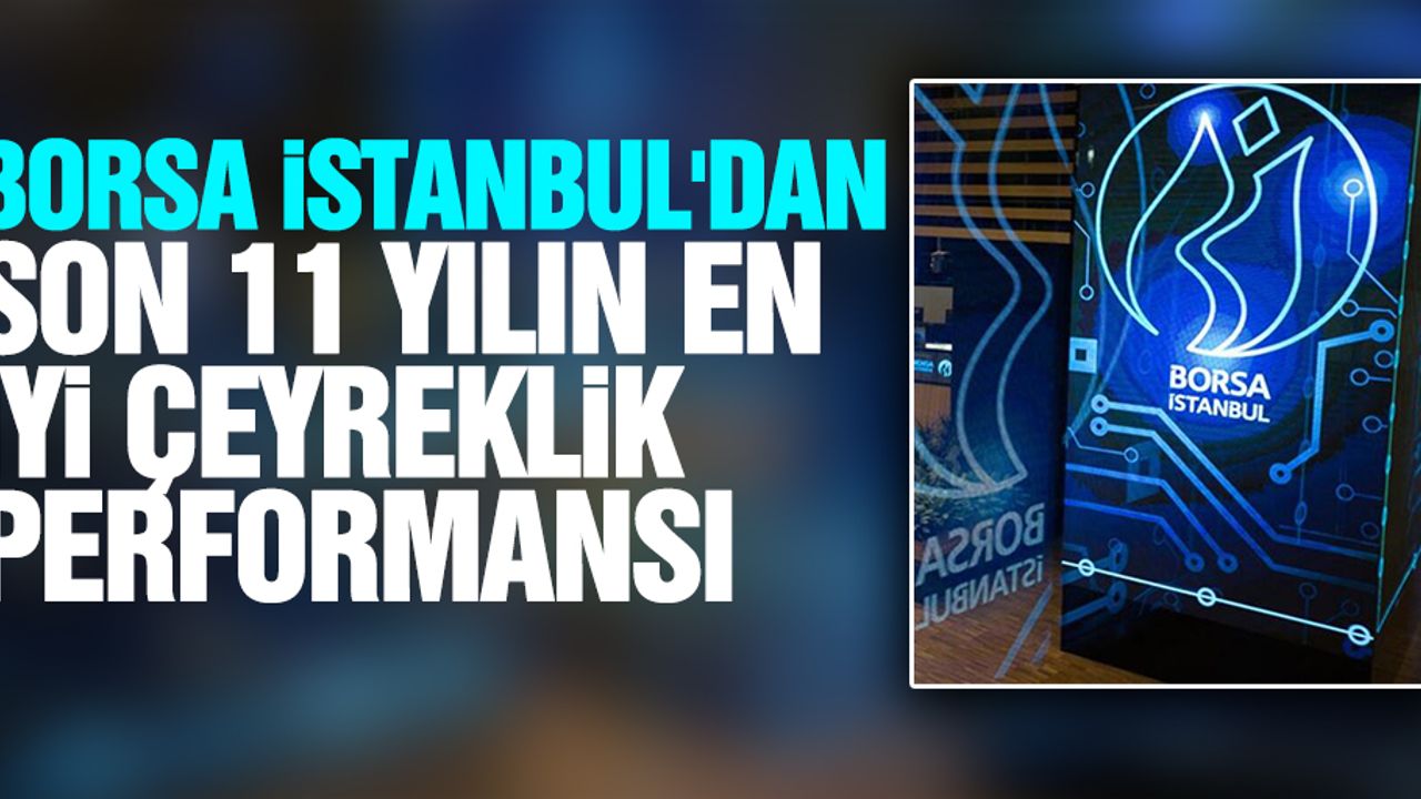 Borsa İstanbul'dan son 11 yılın en iyi çeyreklik performansı