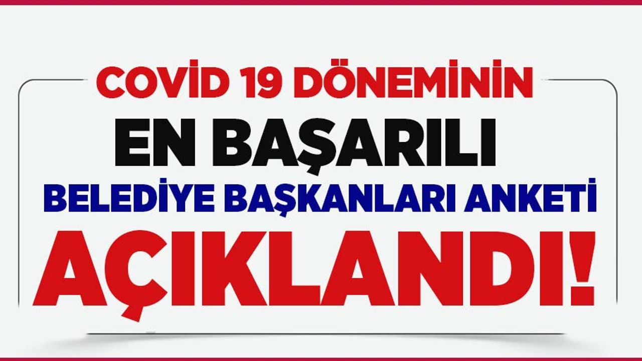 Covid-19 döneminin en başarılı belediye başkanları açıklandı