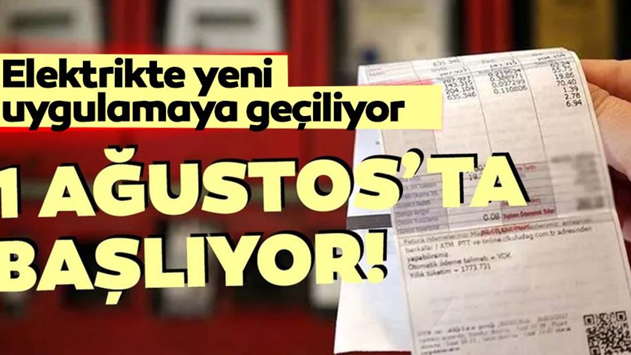 Elektrik fiyatlarında yeni dönem! 1 Ağustos'ta başlıyor