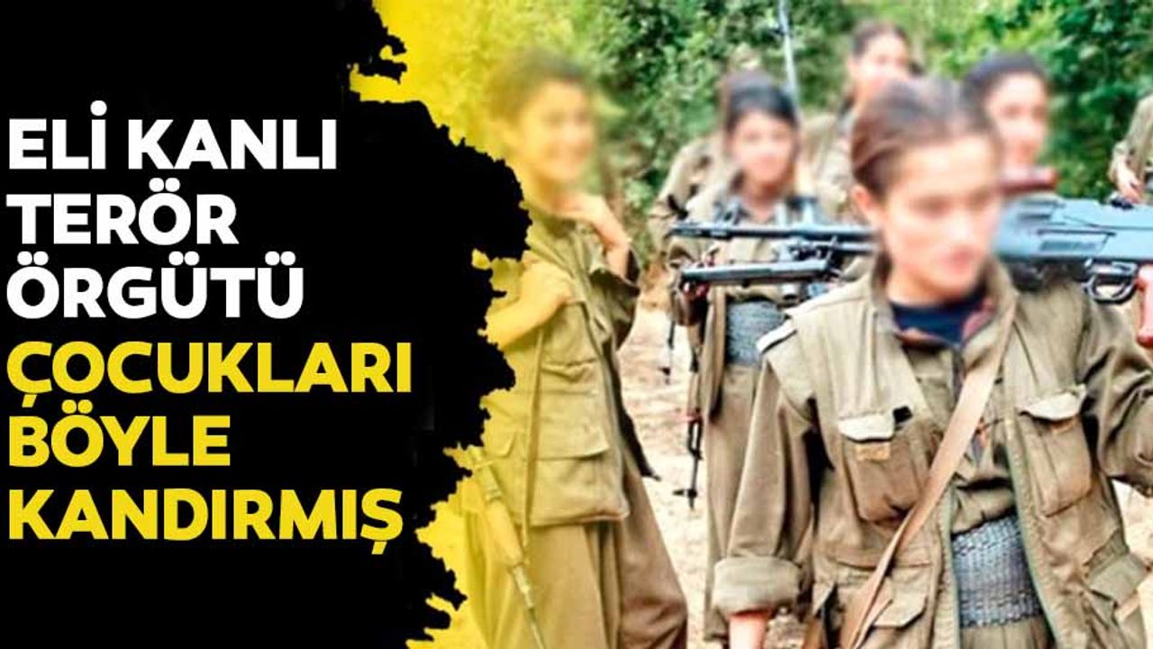 Eli kanlı terör örgütü çocukları böyle kandırmış