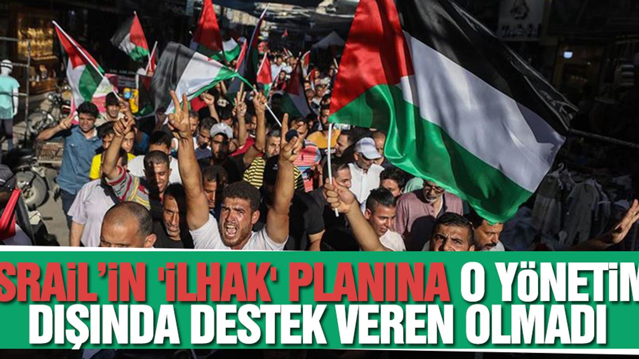 İsrail’in 'ilhak' planına o yönetim dışında destek veren olmadı