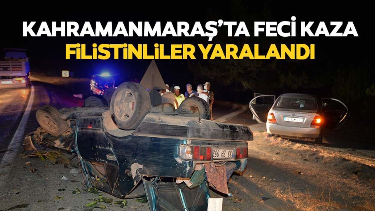 Kahramanmaraş’ta feci kaza, Filistinliler yaralandı
