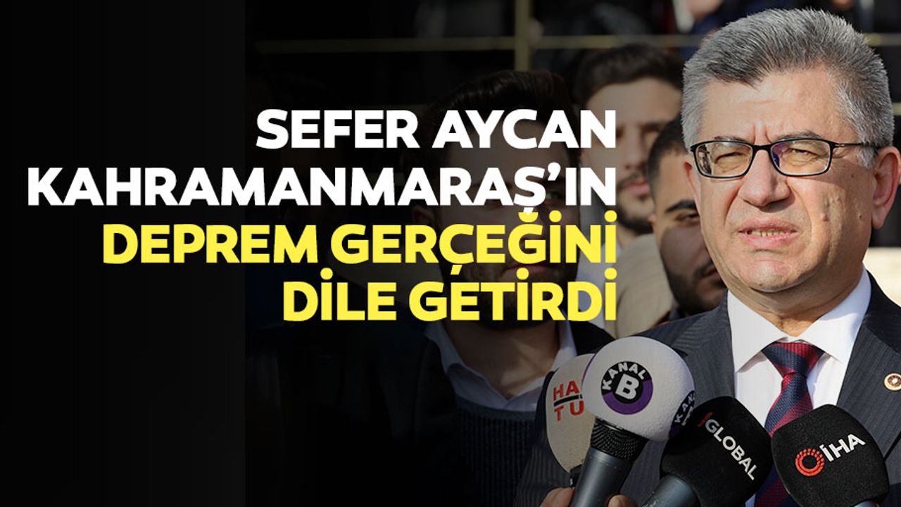 Sefer Aycan Kahramanmaraş’ın Deprem Gerçeğini Dile Getirdi