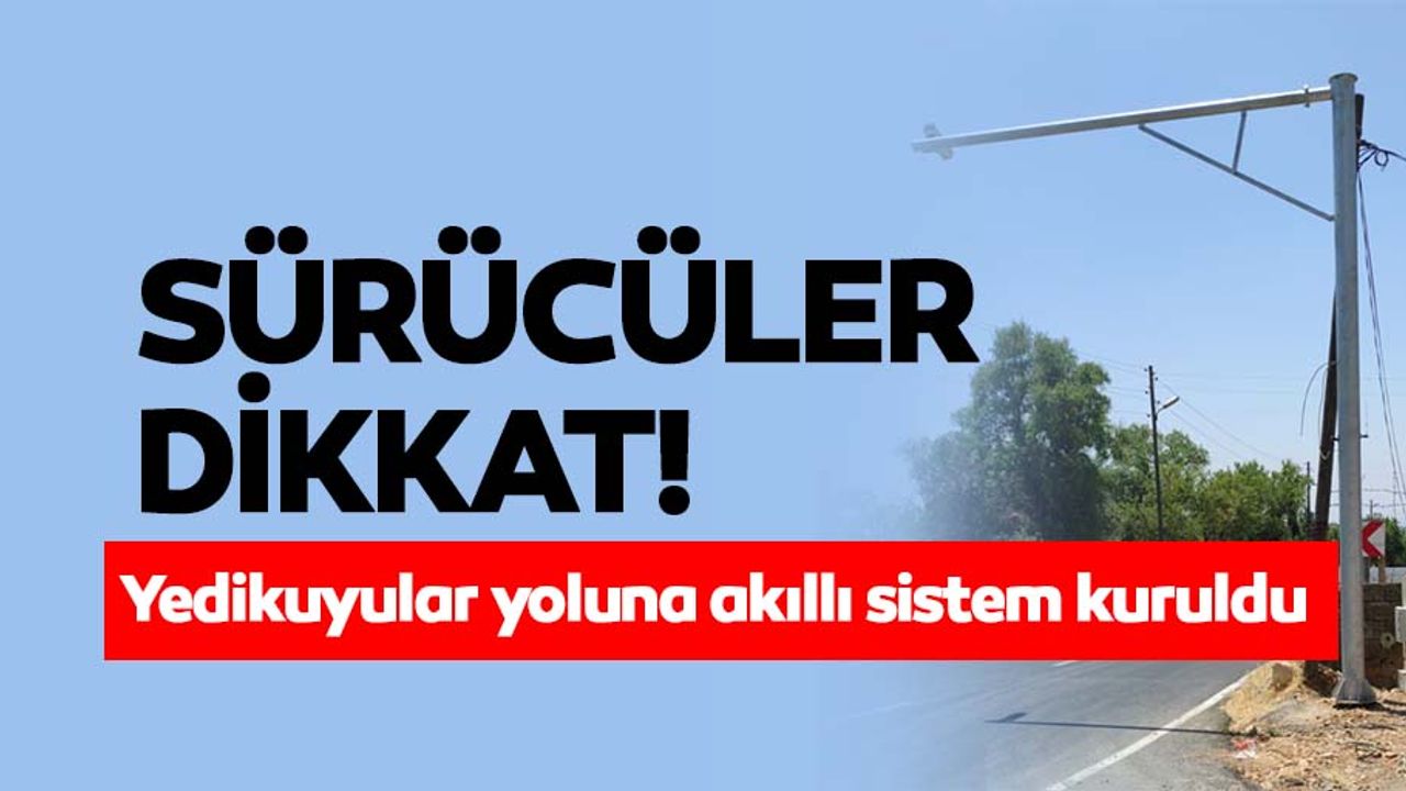 Sürücüler dikkat! Yedikuyular yoluna akıllı sistem kuruldu