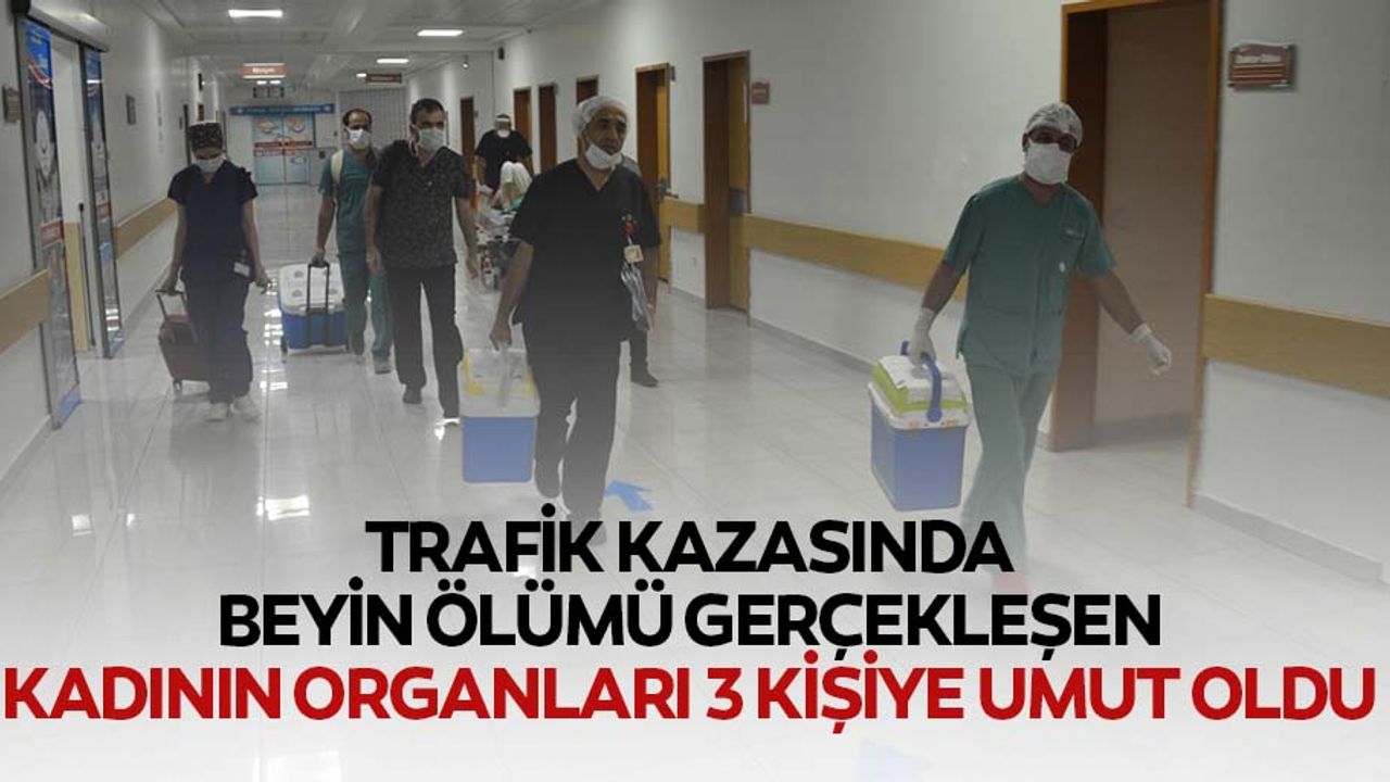 Trafik Kazasında Beyin Ölümü Gerçekleşen Kadının Organları 3 Kişiye Umut Oldu