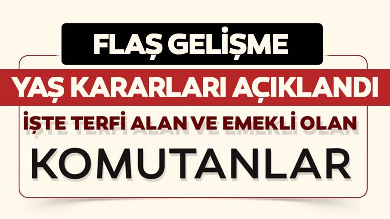 YAŞ kararları açıklandı! İşte terfi alan ve emekli olan komutanlar...