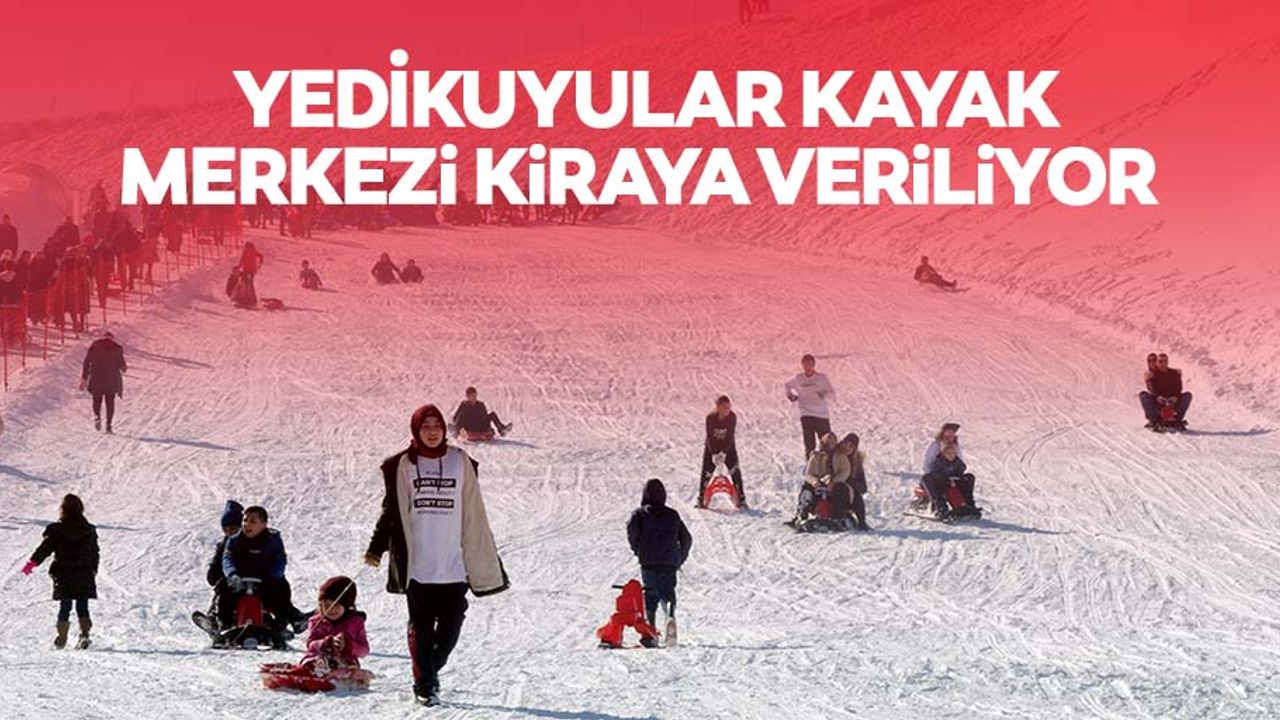 Yedikuyular kayak merkezi kiraya veriliyor