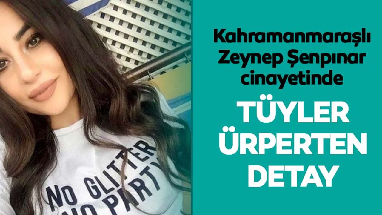 Zeynep Şenpınar cinayetinde tüyler ürperten detay