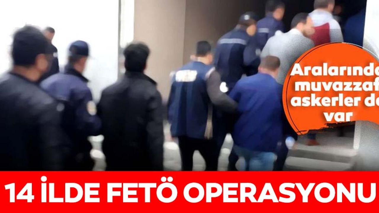 Adana merkezli 14 ilde FETÖ operasyonu!