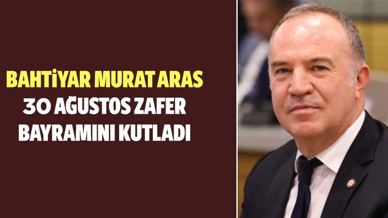 Bahtiyar Murat Aras 30 Ağustos Zafer Bayramını Kutladı