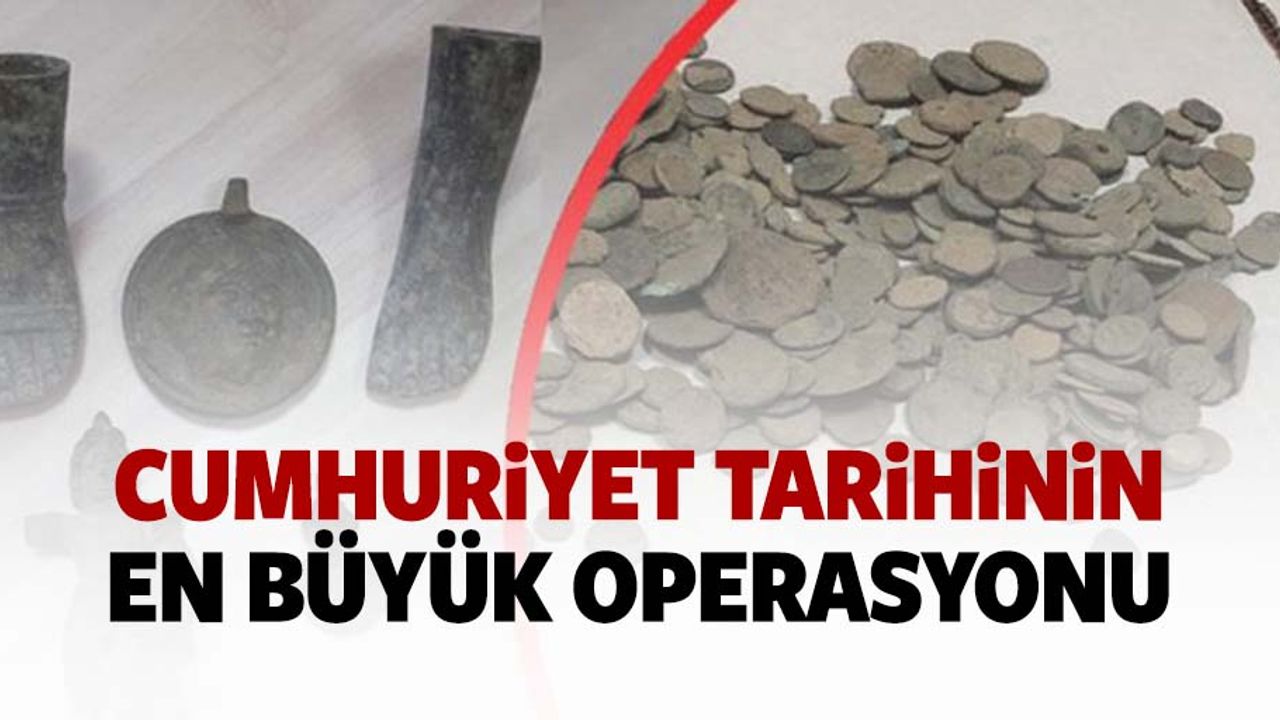 Cumhuriyet tarihinin en büyük operasyonu! 65 bin eser ele geçirildi