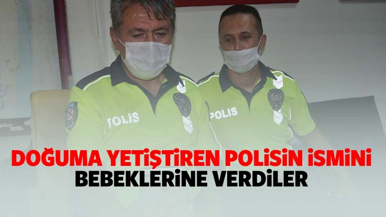 Doğuma yetiştiren polisin ismini bebeklerine verdiler