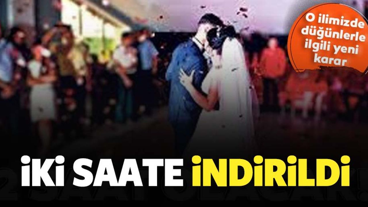 Düğün ve nişanlar 2 saate indirildi