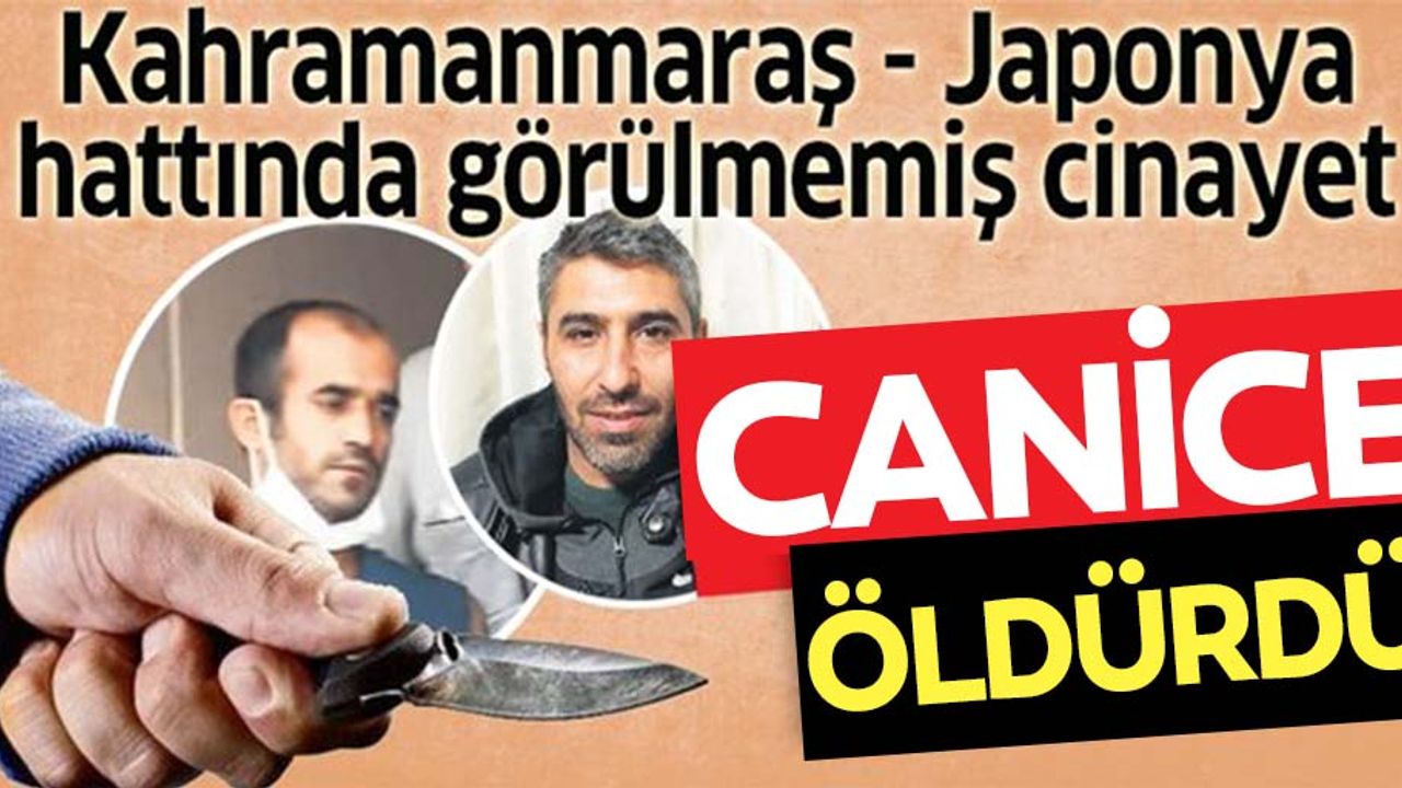 Kahramanmaraş - Japonya hattında görülmemiş cinayet