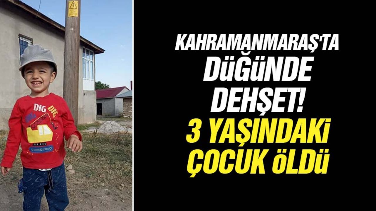Kahramanmaraş'ta düğünde dehşet, 3 yaşındaki çocuk öldü
