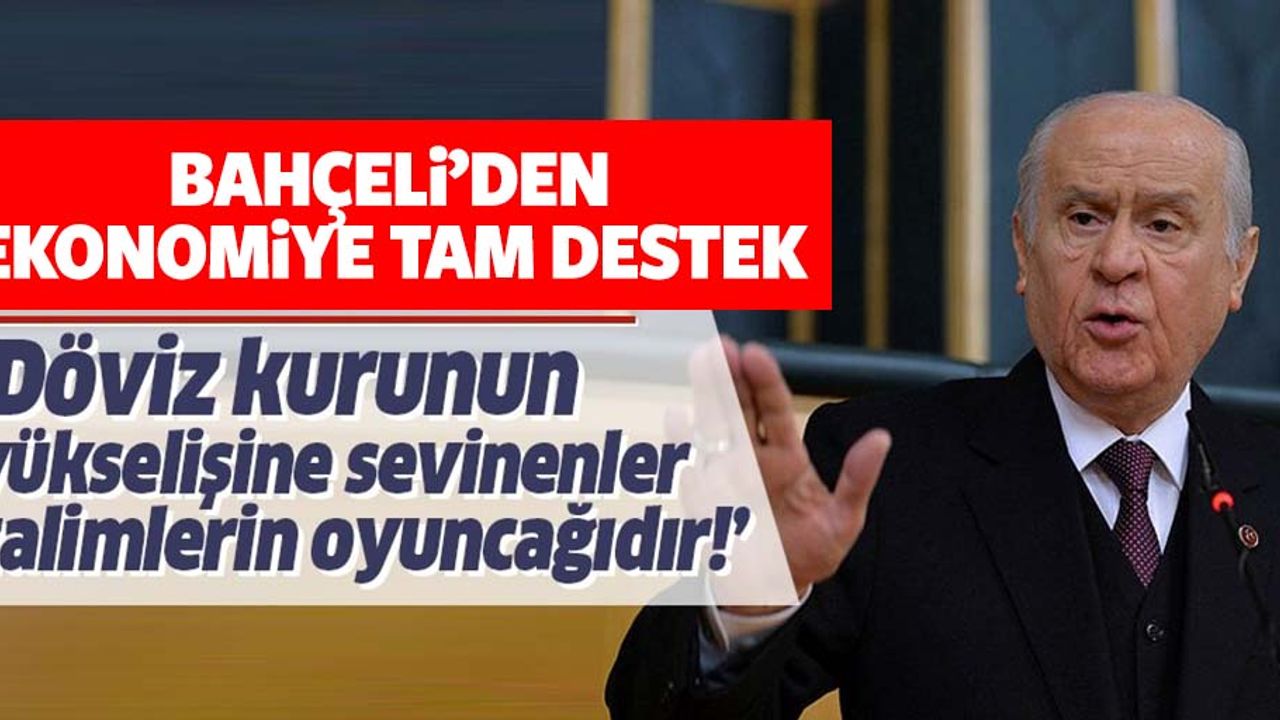 MHP lider Devlet Bahçeli'den ekonomi yönetimine tam destek!
