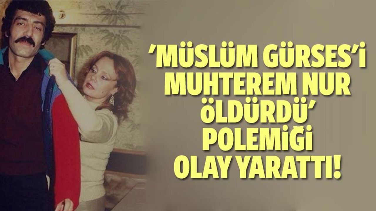 'Müslüm Gürses'i Muhterem Nur öldürdü' polemiği olay yarattı!
