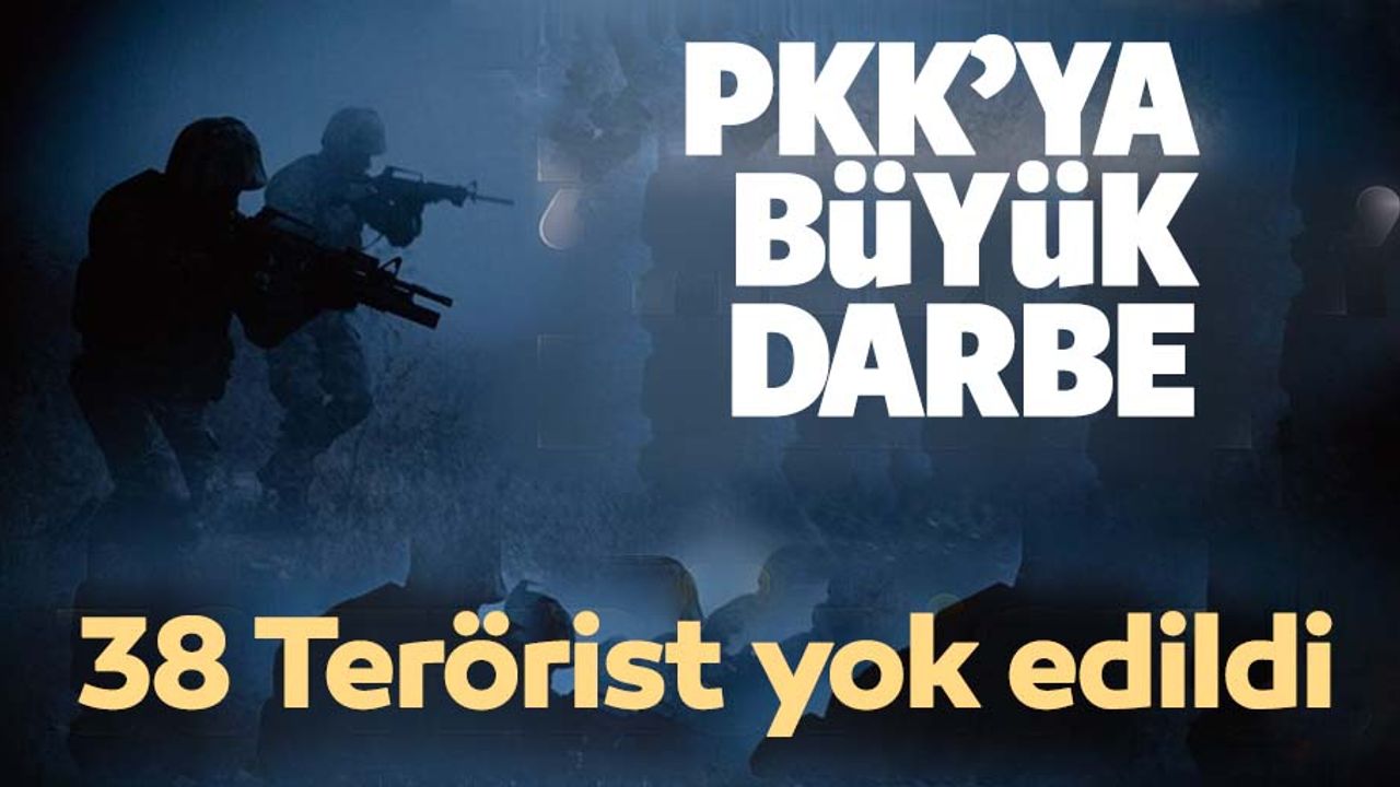 38 terörist etkisiz hale getirildi