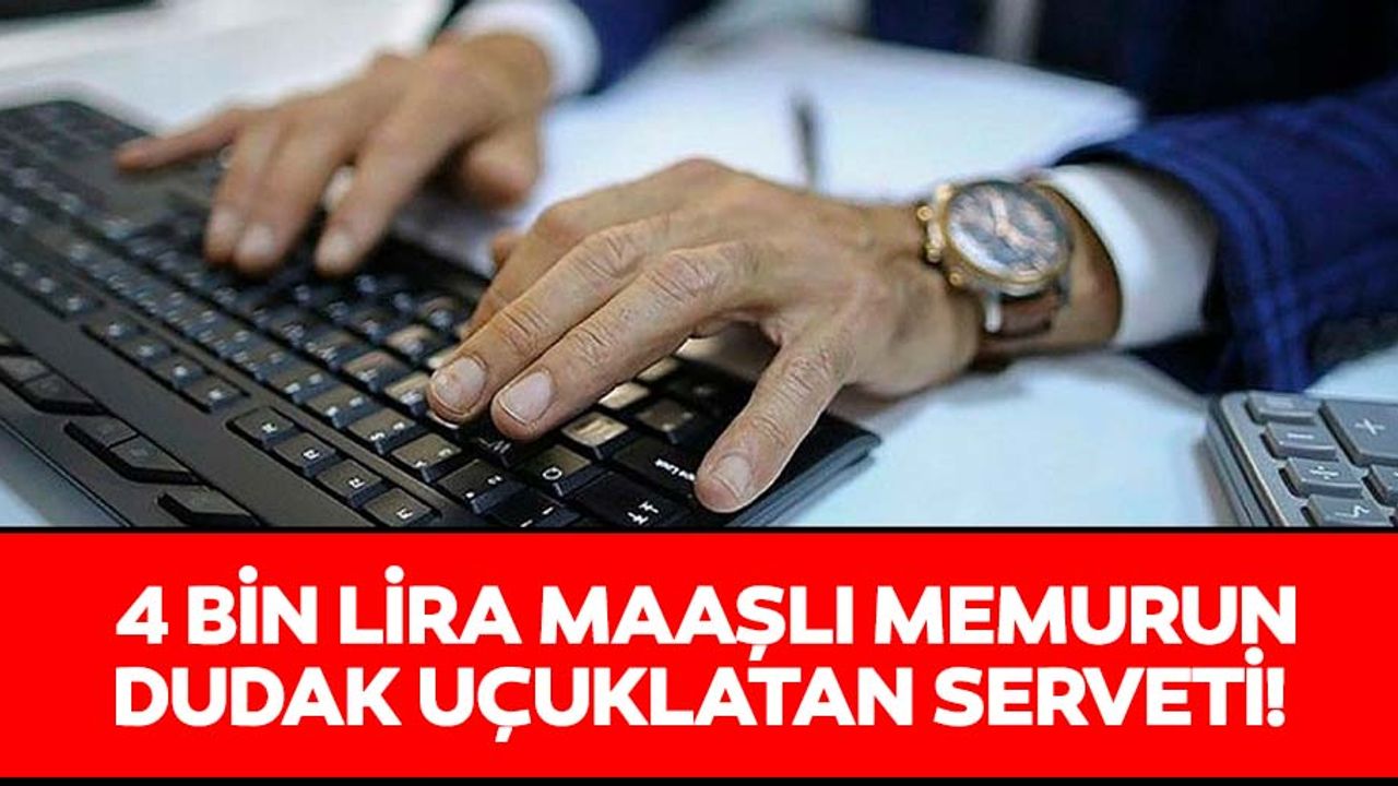 4 bin lira maaşlı memurun dudak uçuklatan serveti! 35 taşınmaz, iki otomobil, bankada 2 milyon 380 bin lira...