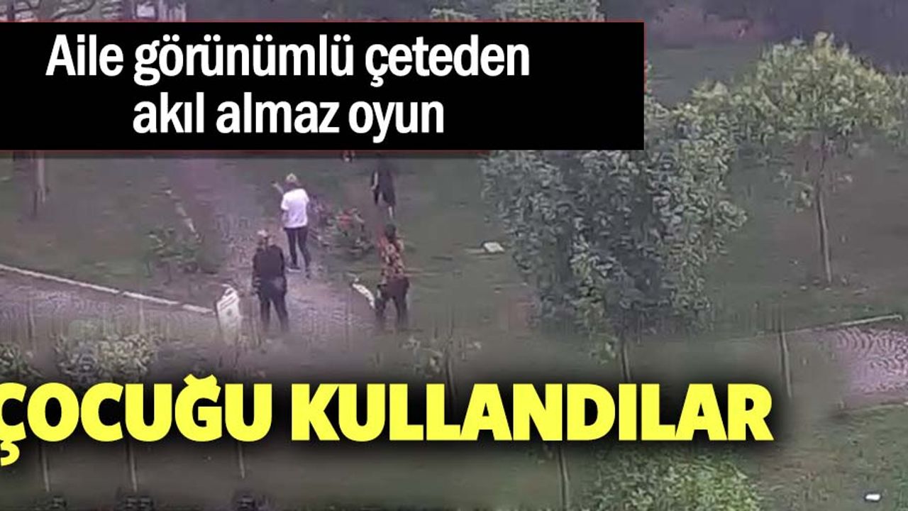 Aile görünümlü çete çocuğa hırsızlık yaptırdı