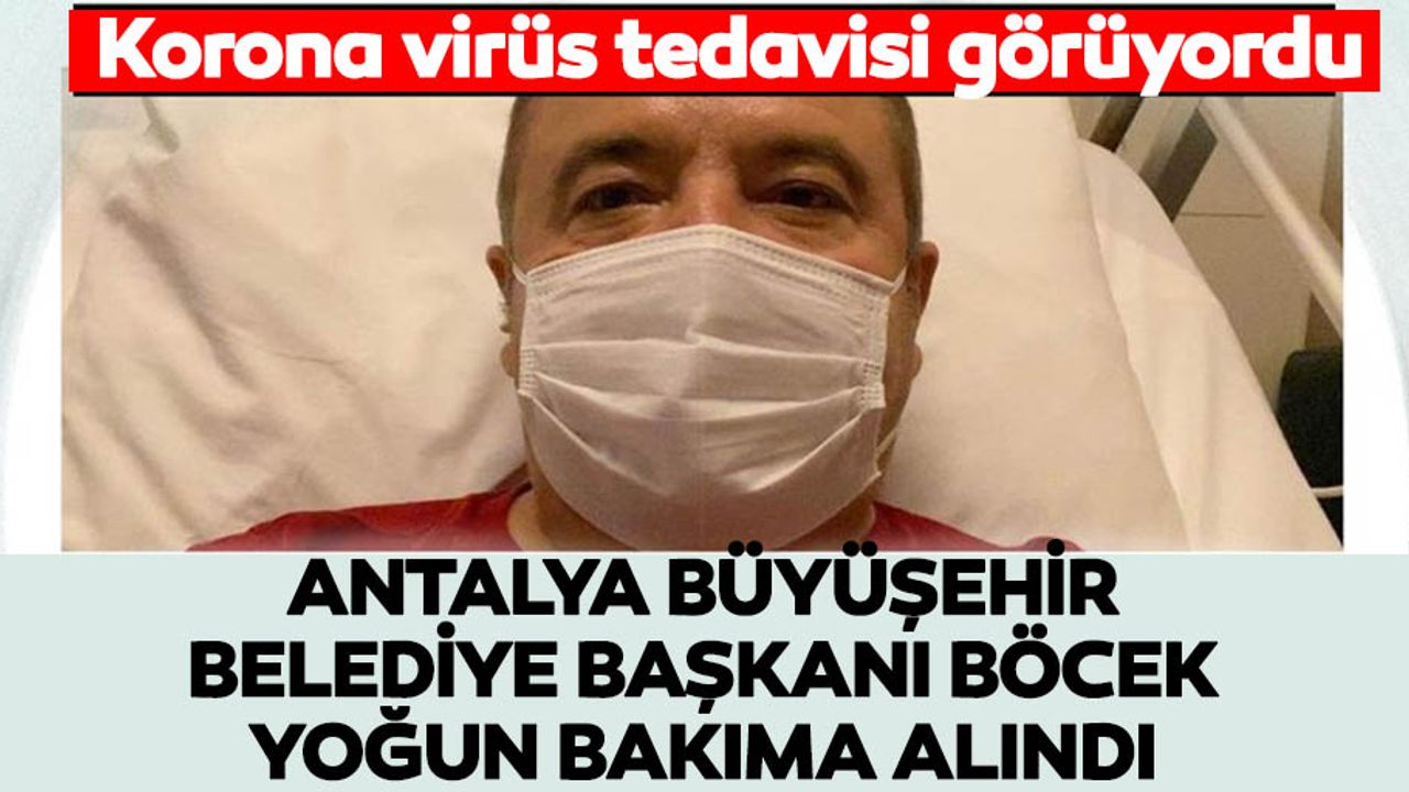 Antalya Büyüşehir Belediye Başkanı Böcek Yoğun Bakıma Alındı